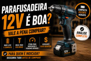 Parafusadeira 12V é boa? Guia completo para iniciantes e profissionais